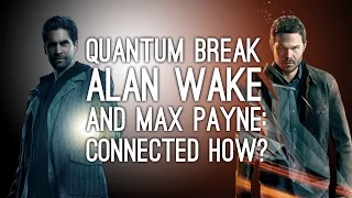 Quantum Break, Alan Wake and Max Payne Are All Connected (and Here's How)