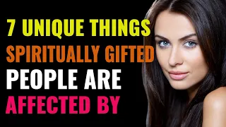 The 7 Unique Things Spiritually Gifted People Are Affected By; You Are Gifted Spiritually If ...