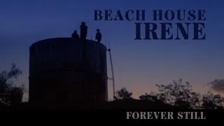 Beach House - "Irene" - Forever Still