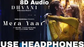 Mera Yaar (8D AUDIO) | Dhvani Bhanushali | Aditya Seal | Ash King | Vinod B | VK 8D MUSIC