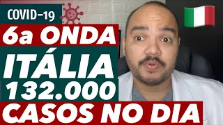 COVID-19: 6a ONDA NA ITÁLIA 🇮🇹 132 mil casos no dia