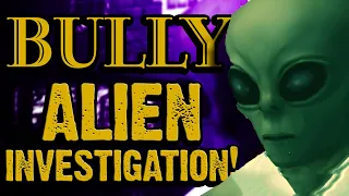 Bully Mysteries - Investigating The Alien Myth.....