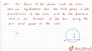 The locus of points inside a circle and equidistant from two fixed points on the circumference o...