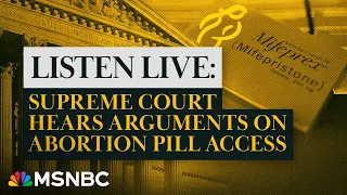 LISTEN: Supreme Court hears arguments on abortion pill access | MSNBC