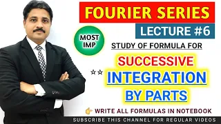 FOURIER SERIES LECTURE 6 | STUDY OF FORMULAS FOR SUCCESSIVE INTEGRATION BY PARTS @TIKLESACADEMY