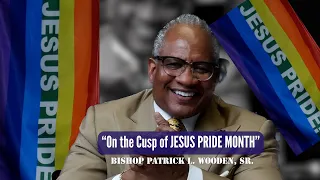 Bishop Wooden | "On the Cusp of Jesus Pride Month!"