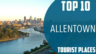 Top 10 Best Tourist Places to Visit in Allentown | USA - English