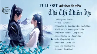 Thả Thí Thiên Hạ Nhạc Phim (Full Playlist) | Who Rules The World OST |且试天下 | Tranh Thiên Hạ