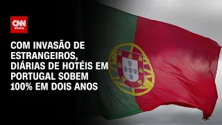 Com invasão de estrangeiros, preço dos hotéis em Portugal sobe 100% em dois anos | LIVE CNN