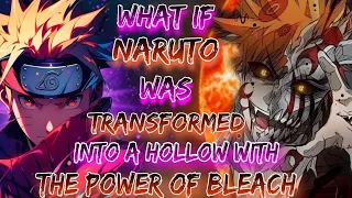 What If Naruto Was Transformed Into A Hollow With The Power Of Bleach
