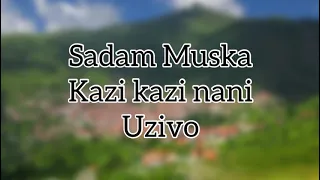 Sadam Muska - Kazi kazi nani