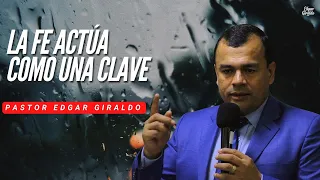 Pastor Edgar Giraldo - La fe actúa como una clave