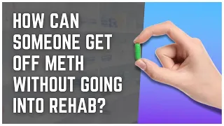 How Can Someone Get Off Meth Without Going Into Rehab?