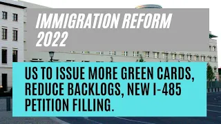 Immigration Reform 2022 || US To Issue More Green Cards, Reduce Backlogs, New I-485 Petition Filling