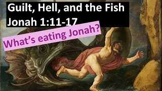 Guilt, Death, and the Fish (Jonah 1:11-17)