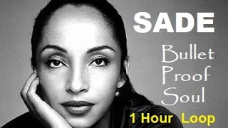Sade - Bullet Proof Soul - 1 Hour Loop (Official HD Audio) Re-mastered Extended Version