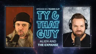 Ty & That Guy - Alien and The Expanse Deep Dive Clip Ep 001 #tyandthatguy