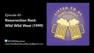 Resurrection Rant: Wild Wild West (1999) – LTURAM Podcast Ep. 60