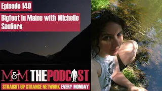 Mysteries and Monsters: Episode 140 Bigfoot in Maine with Michelle Souliere