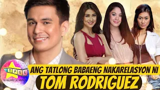 Ang Tatlong Babaeng Nakarelasyon ni Tom Rodriguez