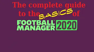 The complete guide to the basics of Football Manager 2020