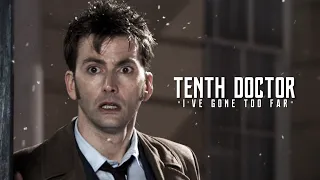 TENTH DOCTOR || "I've Gone Too Far"