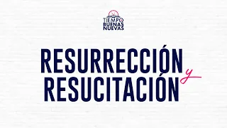 Resurrección y Resucitación