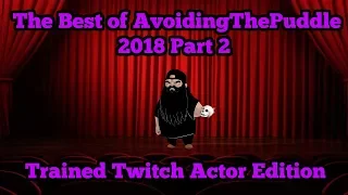 [Fan Compilation] The Best of AvoidingThePuddle 2018 Part 2 - Trained Twitch Actor Edition