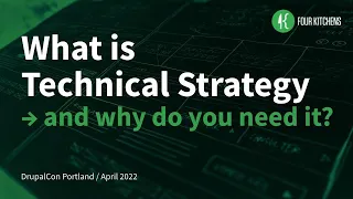 What is technical strategy and why do you need it: DrupalCon Portland 2022