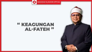 "KEAGUNGAN AL-FATEH" - Ustaz Dato' Badli Shah Alauddin