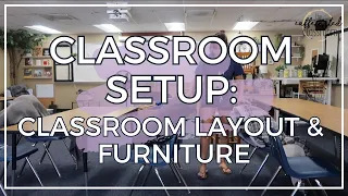 Classroom Setup: Layout & Furniture || High School Teacher