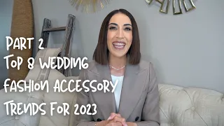 Part 2-Top 8 Wedding Fashion Accessory Trends for 2023  (Examples from New York Bridal Fashion Week)
