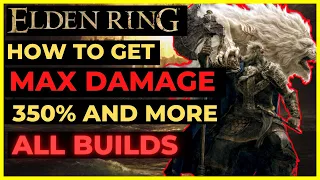 ELDEN RING - How to get MAX DAMAGE: +350% Damage for ALL BUILDS!