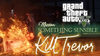 Kill Trevor - GTA V - Ending - Option A - Final Mission - Something Sensible