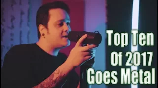 TOP 10 Music Videos of 2017 GOES METAL [Punk Goes Pop]