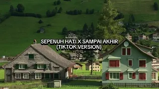 SEPENUH HATI X SAMPAI AKHIR (TIKTOK VERSION)