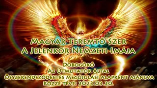 MAGYAR TEREMTŐ SZER - A jelenkor Nemzeti Imája - 2023.03.21.