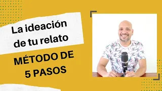 LA IDEACIÓN DE TU RELATO: MÉTODO DE 5 PASOS | Desde la Escena Inicial a la Premisa