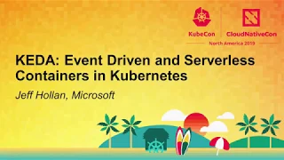 KEDA: Event Driven and Serverless Containers in Kubernetes - Jeff Hollan, Microsoft