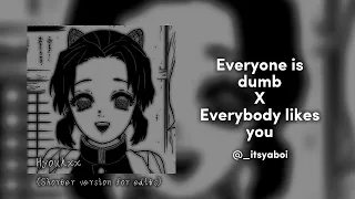 | Everyone is dumb x Everybody likes you | Shorter Version | Full audio by _itsyaboi on TikTok |