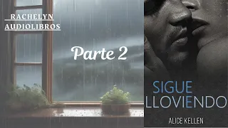 Sigue lloviendo 🌧 Alice Kellen Parte 2 de 5 Audiolibro (Voz real)