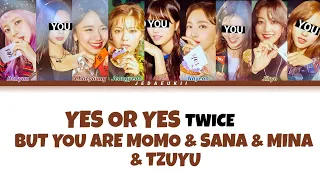 TWICE - YES OR YES | BUT YOU ARE MOMO & SANA & MINA & TZUYU [Karaoke Lyrics]