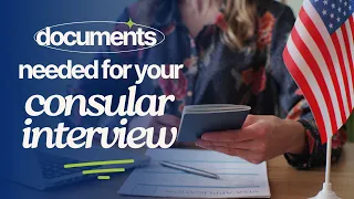 A Guide for What Documents to Bring to Your Consular Interview | Immigration for Couples