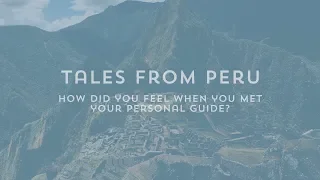 Tales from Peru  - How Personal Guides Help You in Life