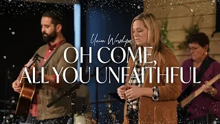 Oh Come, All You Unfaithful - Union Worship