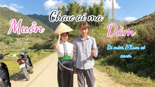Muôn Chaư Ai Ma Dam | Khanh Bii x Bạc Xuân | Bi Mõm  x Xum Cỏ Cover