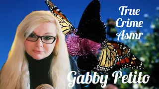 True Crime Asmr |Gabby Petito - The Butterfly's Journey| soft spoken