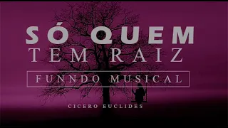 Fundo Musical Para Orar e Refletir - Só Quem Tem Raiz (Sarah Farias) by Cicero Euclides