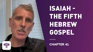 Isaiah -The fifth Hebrew gospel - Chapter 41