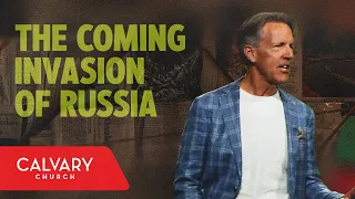 The Coming Invasion of Russia - Ezekiel 38 - Skip Heitzig